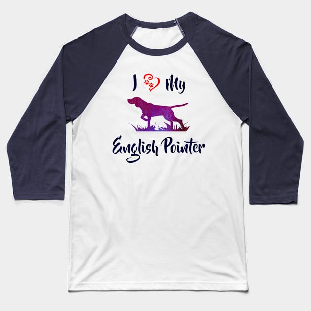 I Love My English Pointer Baseball T-Shirt by Naves